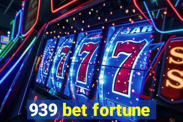 939 bet fortune